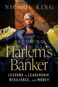 Becoming Harlem's Banker (Lessons in Leadership, Resilience, and Money) by Nichol King, 9798891882881