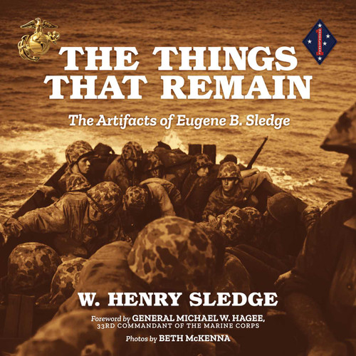 The Things That Remain (The Artifacts of Eugene B. Sledge) by W. Henry Sledge, Michael W. Hagee, Beth McKenna, 9798895658635