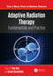 Adaptive Radiation Therapy (Fundamentals and Practice) by Yao Hao, Arash Darafsheh, 9781032812922