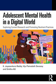 Adolescent Mental Health in a Digital World (Exploring Current Research and Promoting Resilient Practices) by K. Jayasankara Reddy, Viju P.D., Smitha A.G., 9781041298540