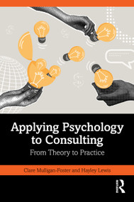 Applying Psychology to Consulting (From Theory to Practice) by Clare Mulligan-Foster, Hayley Lewis, 9781041126249