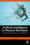 Artificial Intelligence in Physical Education (Disruptions, Dilemmas, and Directions) by Ove Østerlie, 9781041350880