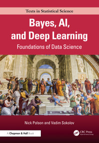 Bayes, AI, and Deep Learning (Foundations of Data Science) by Nick Polson, Vadim Sokolov, 9781032467986