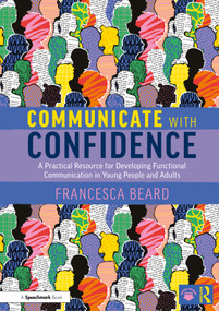 Communicate with Confidence (A Practical Resource for Developing Functional Communication in Young People and Adults) by Francesca Beard, 9781032747309