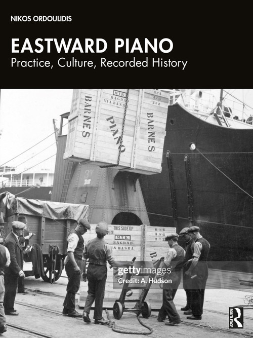 Eastward Piano (Practice, Culture, Recorded History) by Nikos Ordoulidis, 9781041258568