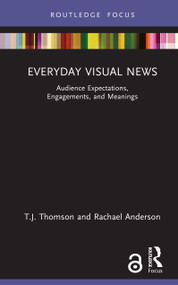 Everyday Visual News (Audience Expectations, Engagements, and Meanings) by T.J. Thomson, Rachael Anderson, 9781032741352