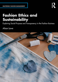 Fashion Ethics and Sustainability (Exploring Social Purpose and Transparency in the Fashion Business) by Alison Lowe, 9781041043058