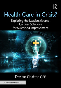 Health Care in Crisis? (Exploring the Leadership and Cultural Solutions for Sustained Improvement) by Denise Chaffer CBE FRCN, 9781032855080