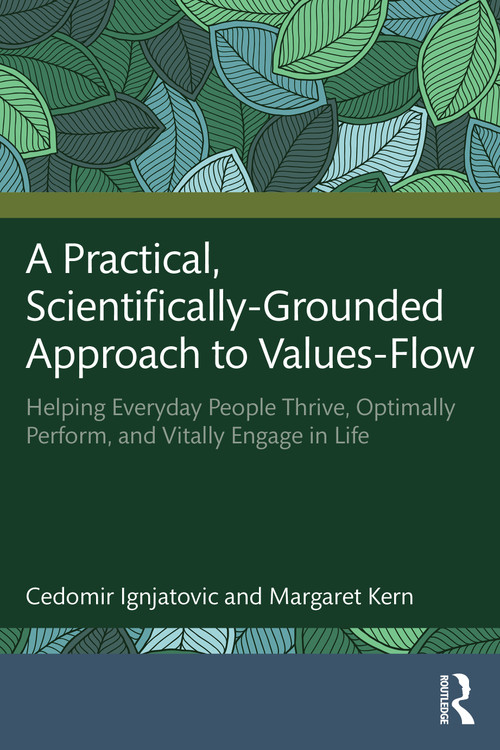 A Practical, Scientifically-Grounded Approach to Values-Flow (Helping Everyday People Thrive, Optimally Perform, and Vitally Engage in Life) by Cedomir Ignjatovic, Margaret Kern, 9781041297697