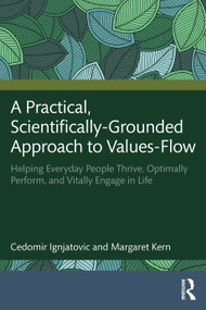 A Practical, Scientifically-Grounded Approach to Values-Flow (Helping Everyday People Thrive, Optimally Perform, and Vitally Engage in Life) by Cedomir Ignjatovic, Margaret Kern, 9781041297697