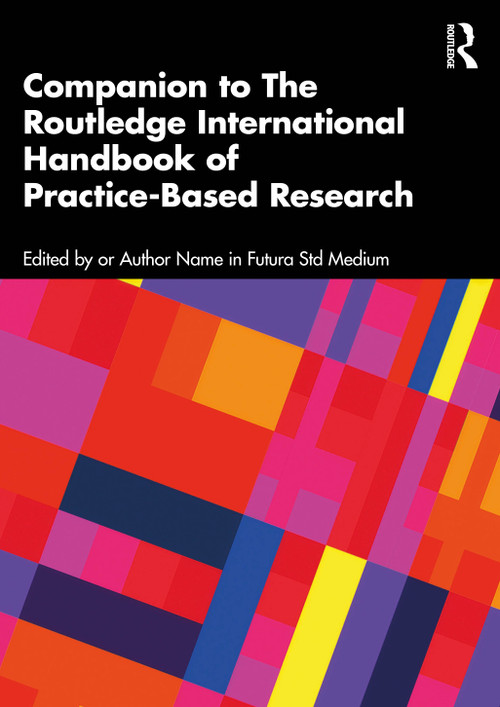 Practice-Based Research (Foundations and Frameworks) by Linda Candy, Ernest Edmonds, Craig Vear, 9781041068198