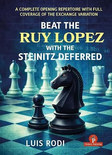 Beat the Ruy Lopez with the Steinitz Deferred (A Complete Opening Repertoire with Full Coverage of the Exchange Variation) by Luis Rodi, 9789493435230