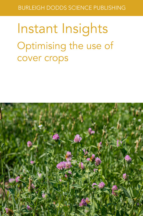 Instant Insights: Optimising the use of cover crops by Various authors, Dr Iris Vogeler, Dr Peter Sørensen, Ingrid Thomsen, Professor Friedhelm Taube, Professor Deirdre Prischmann-Voldseth, Dr Keiran Hyte, Dr Rachel E. Mallinger, Dr Jarrad Prasifka, Dr Ken Staver, Professor Sieglinde Snapp, Dr Carmen M. Ugarte, Dr Dane W. Hunter, Professor Michelle M. Wander, 9781835455692
