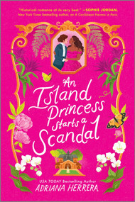 An Island Princess Starts a Scandal by Adriana Herrera, 9781335498243