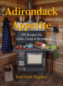 Adirondack Appetite (150 Recipes for Cabin, Camp & Beyond) by Susi Gott Séguret, 9781961293625