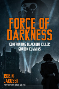 Force of Darkness (Confronting Blackout Killer Gordon Cummins) by Robin Jarossi, Jackie Malton, 9781837050710