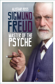 Sigmund Freud (Master of the Psyche) by Alistair Ross, 9781837053124