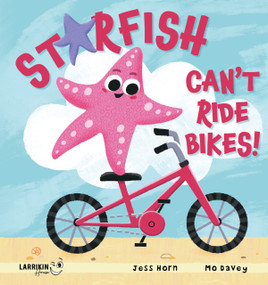 Starfish Can't Ride Bikes! by Mo Davey, Mo Davey, Jess Horn, Jess Horn, 9781923345386
