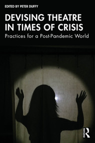Devising Theatre in Times of Crisis (Practices for a Post-Pandemic World) by Peter Duffy, 9781041149644