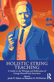Holistic String Teaching (A Guide to the Writings and Reflections of George Bornoff and Associates) by Jacob M. Dakon, Benjamin D. McWhorter, 9781041224570