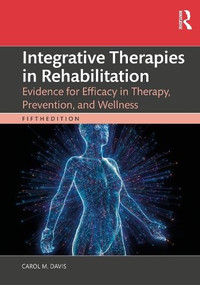 Integrative Therapies in Rehabilitation (Evidence for Efficacy in Therapy, Prevention, and Wellness) by Carol M. Davis, 9781041194248