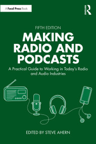 Making Radio and Podcasts (A Practical Guide to Working in Today's Radio and Audio Industries) by Steve Ahern, 9781041209539