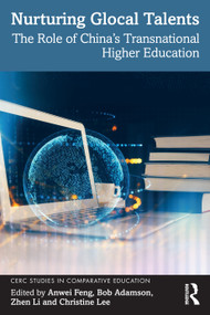 Nurturing Glocal Talents (The Role of China's Transnational Higher Education) by Anwei Feng, Bob Adamson, Zhen Li, Christine Lee, 9781041151999