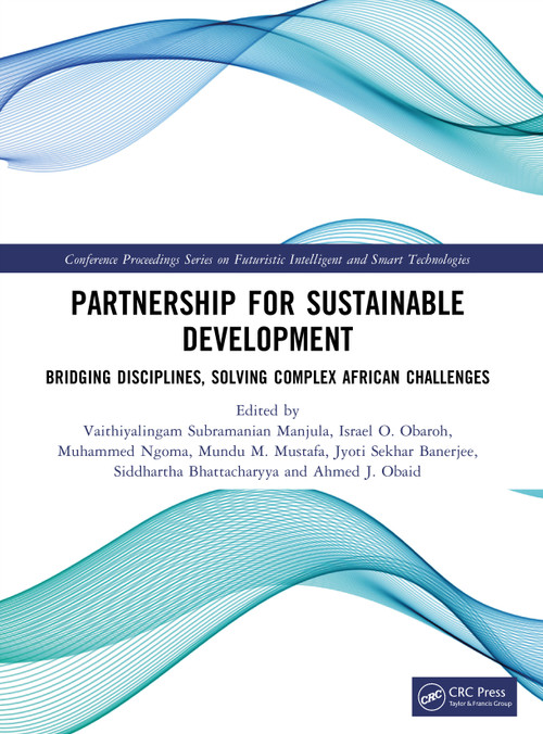 Partnership for Sustainable Development (Bridging Disciplines, Solving Complex African Challenges) by Vaithiyalingam Subramanian Manjula, Israel O. Obaroh, Muhammed Ngoma, Mundu M. Mustafa, Jyoti Sekhar Banerjee, Siddhartha Bhattacharyya, Ahmed J. Obaid, 9781041423942
