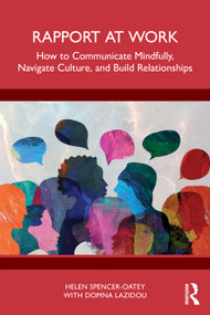 Rapport at Work (How to Communicate Mindfully, Navigate Culture, and Build Relationships) by Helen Spencer-Oatey, Domna Lazidou, 9781041291619