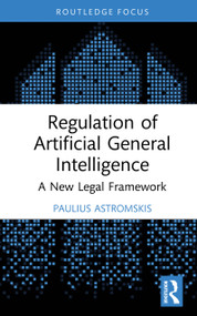 Regulation of Artificial General Intelligence (A New Legal Framework) by Paulius Astromskis, 9781041087489
