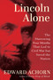 Lincoln Alone (The Harrowing Four Months that Led to Civil War but Saved the Nation) by Ed Achorn, 9780802166623