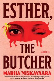 Esther, the Butcher (A Novel) by Mariia Niskavaara, Kate Sotejeff-Wilson, 9780802169242