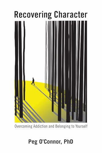 Recovering Character (Overcoming Addiction and Belonging to Yourself) by Peg O'Connor, PhD, 9798895740606