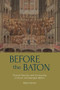 Before the Baton (Musical Direction and Conducting in Stuart and Georgian Britain) by Peter Holman, 9781837655281