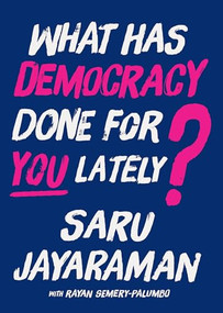 What Has Democracy Done for You Lately? (How to Inspire Working People to Join the Fight to Save America) by Saru Jayaraman, Rayan Semery-Palumbo, 9798893851298