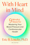 With Heart in Mind (9 Mindful Steps for Mastering Your Blood Pressure and Cardiovascular Health) by Eric B. Loucks, 9798887704166