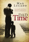 Dad Time (Savoring the God-Given Moments of Fatherhood) by Max Lucado, 9781400255849