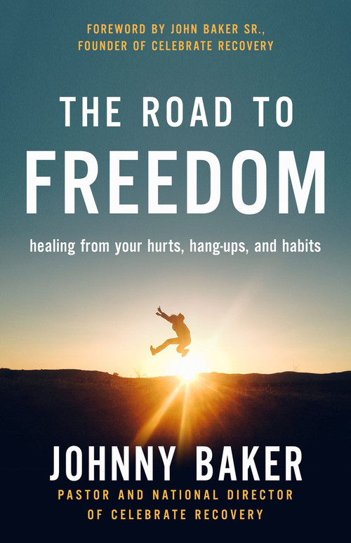 The Road to Freedom (Healing from Your Hurts, Hang-ups, and Habits) by Johnny Baker, John Baker Sr., 9780310353935