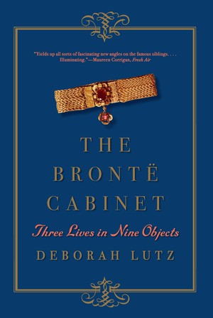 The Brontë Cabinet (Three Lives in Nine Objects) by Deborah Lutz, 9780393352702