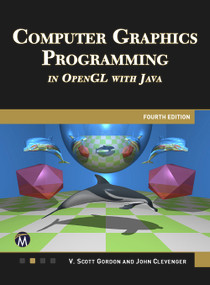 COMPUTER GRAPHICS PROGRAMMING IN OPENGL WITH JAVA 4E by Scott Gordon, John Clevenger, 9781501524325