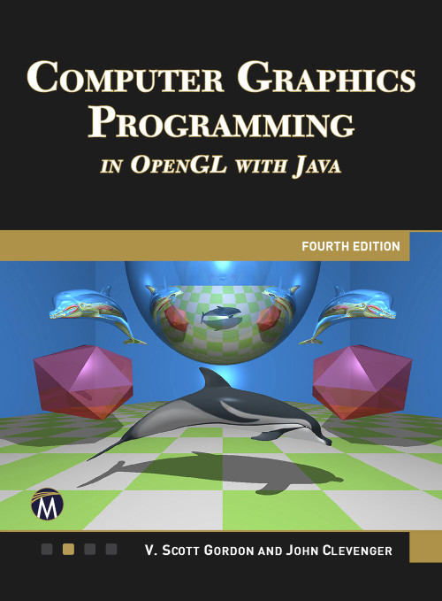 COMPUTER GRAPHICS PROGRAMMING IN OPENGL WITH JAVA 4E by Scott Gordon, John Clevenger, 9781501524325