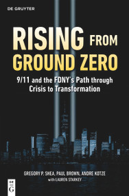 Rising from Ground Zero (9/11 and the FDNY's Path through Crisis to Transformation) by Gregory P. Shea, Paul Brown, Andre Kotze, 9783112247204