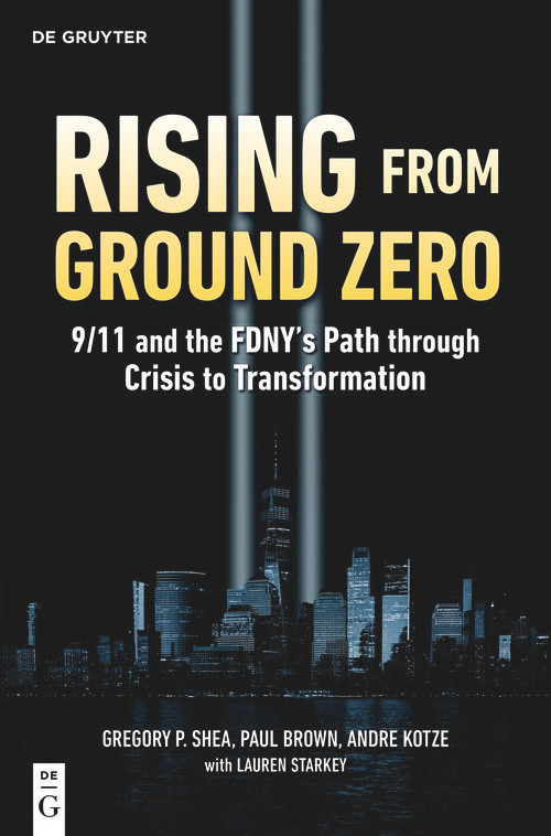 Rising from Ground Zero (9/11 and the FDNY's Path through Crisis to Transformation) by Gregory P. Shea, Paul Brown, Andre Kotze, 9783112247204