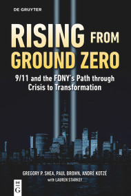 Rising from Ground Zero (9/11 and the FDNY's Path through Crisis to Transformation) by Gregory P. Shea, Paul Brown, André Kotzé, 9783112247204