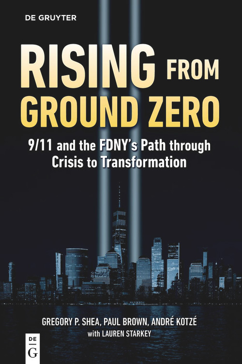 Rising from Ground Zero (9/11 and the FDNY's Path through Crisis to Transformation) by Gregory P. Shea, Paul Brown, André Kotzé, 9783112247204