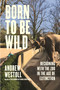 Born to Be Wild (Reckoning with the Zoo in the Age of Extinction) by Andrew Westoll, 9798216470281
