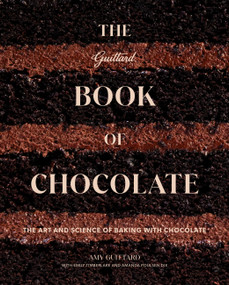 The Guittard Book of Chocolate (The Art and Science of Baking With Chocolate) by Amy Guittard, Emily Timberlake, Amanda Poulsen Dix, 9781964786308