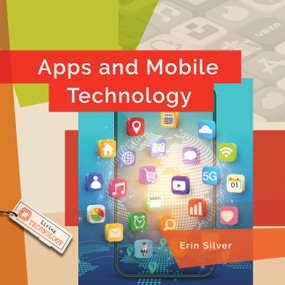 Apps and Mobile Technology by Erin Silver, 9798896804864