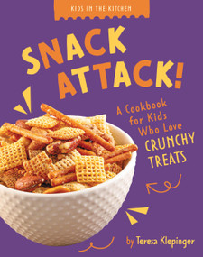 Snack Attack! (A Cookbook for Kids Who Love Crunchy Treats) by Teresa Klepinger, 9798896857686