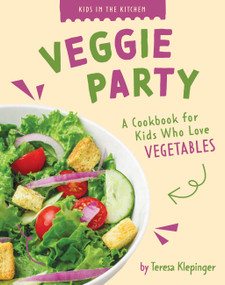 Veggie Party (A Cookbook for Kids Who Love Vegetables) by Teresa Klepinger, 9798896857693